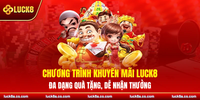 Chương trình khuyến mãi LUCK8 dễ dàng để nhận thưởng