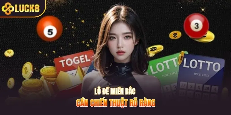 Lô đề miền Bắc cần chiến thuật rõ ràng