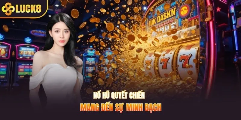 Nổ hũ quyết chiến mang đến sự minh bạch