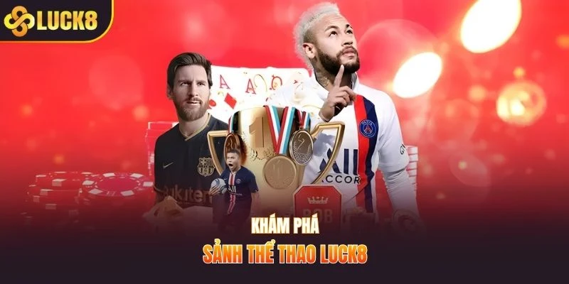 Khám phá sảnh thể thao LUCK8